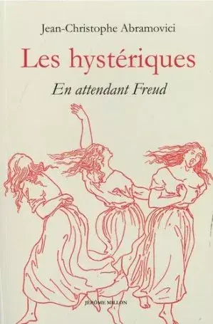 publication_jc_abramovici_hysteriques_freud couverture de l'ouvrage de jean-christophe abramovici titre les hysteriques en attendant freud